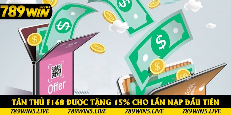 Tân thủ 789win được tặng 15% cho lần nạp đầu tiên 